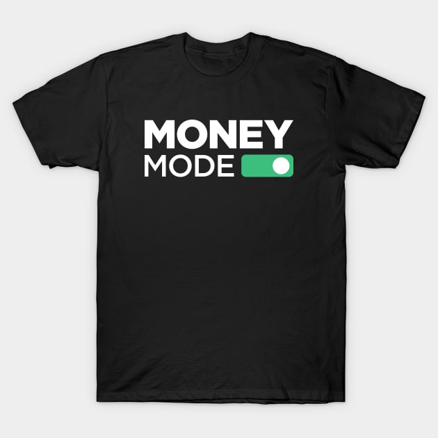 Money Mode ON T-Shirt by Locind